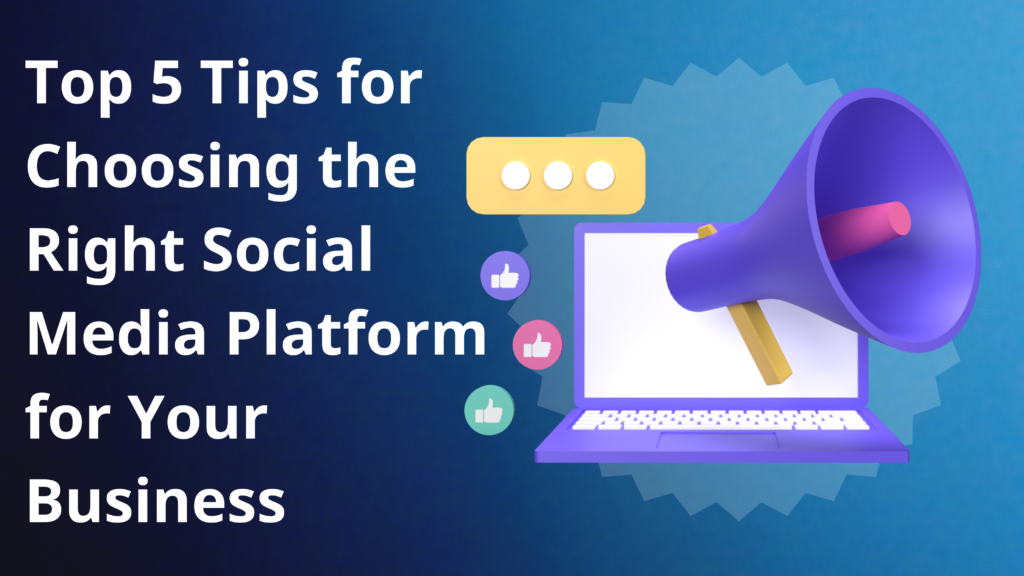 Top 5 Tips for Choosing the Right Social Media Platform for Your ...